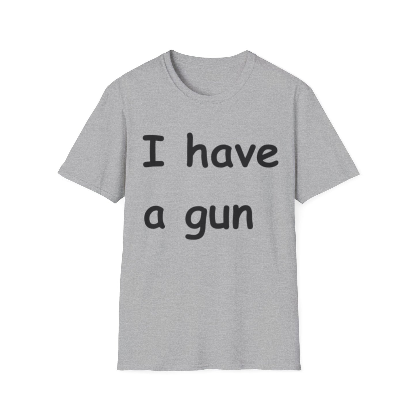 I have a gun -- Unisex Softstyle T-Shirt