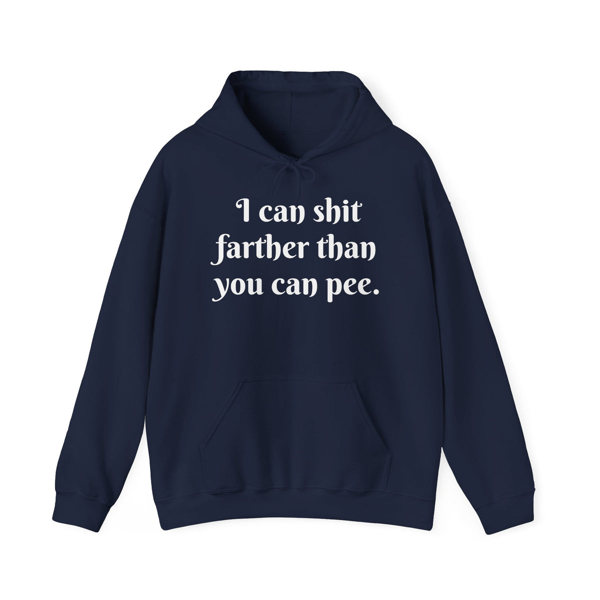 I Can Shit Farther Than You Can Pee -- Pullover Hoodie