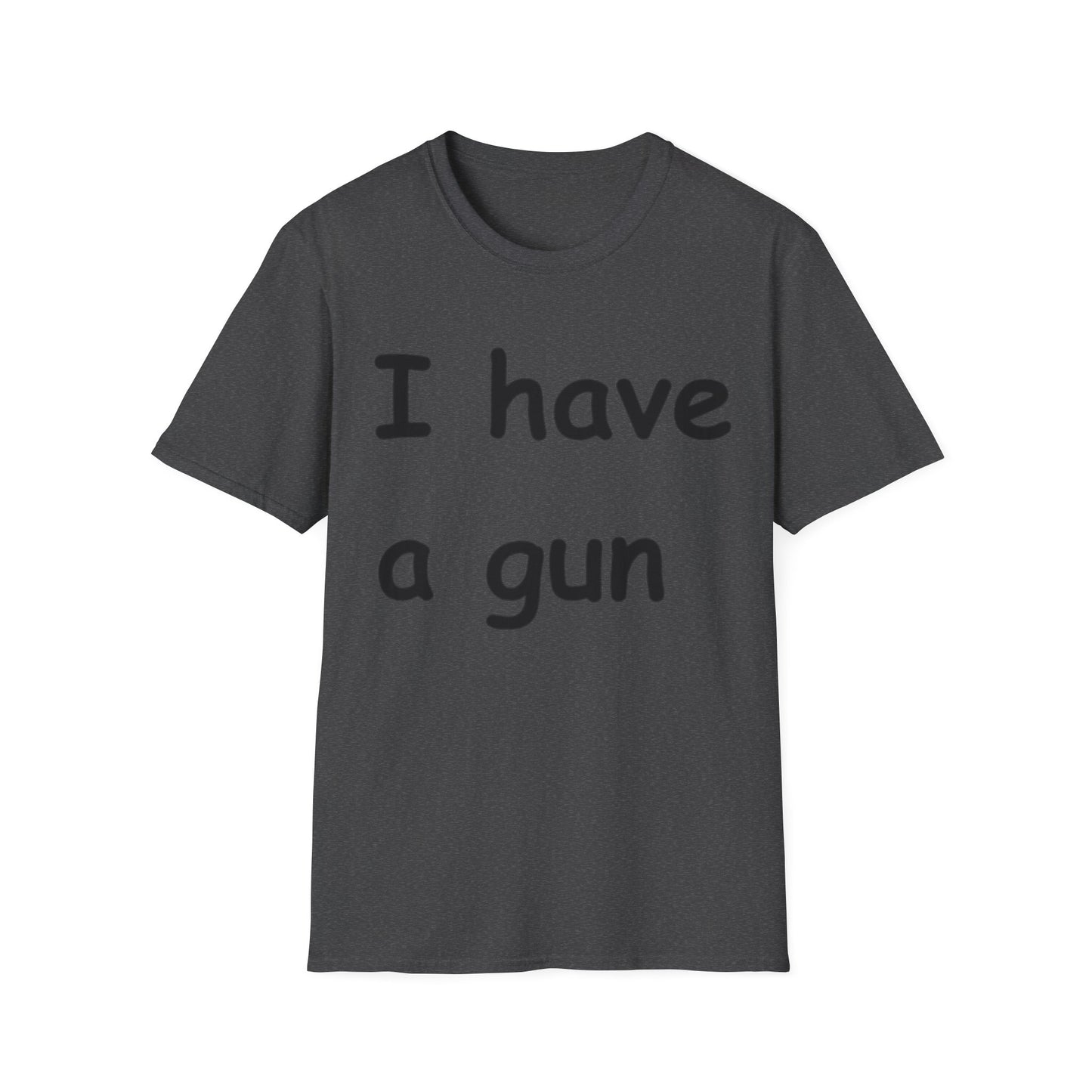 I have a gun -- Unisex Softstyle T-Shirt