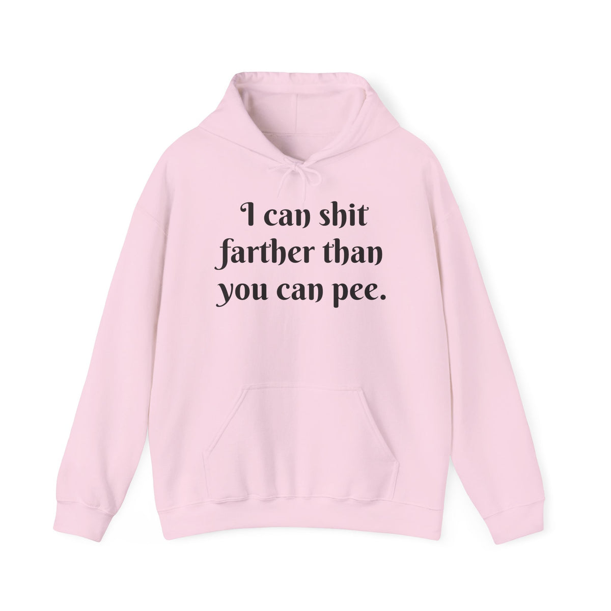 I Can Shit Farther Than You Can Pee -- Pullover Hoodie