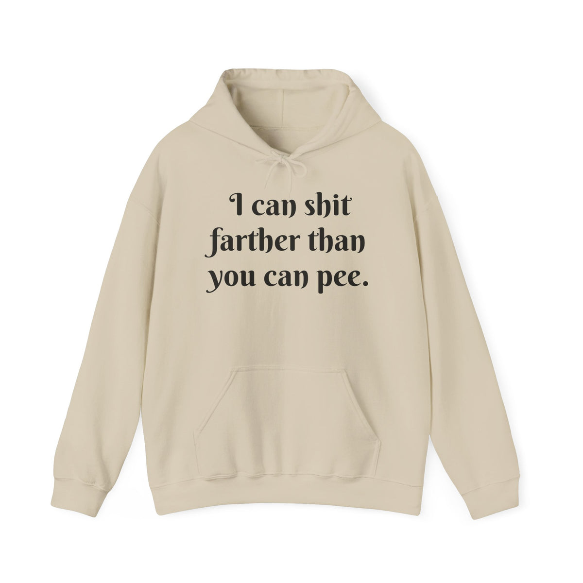 I Can Shit Farther Than You Can Pee -- Pullover Hoodie