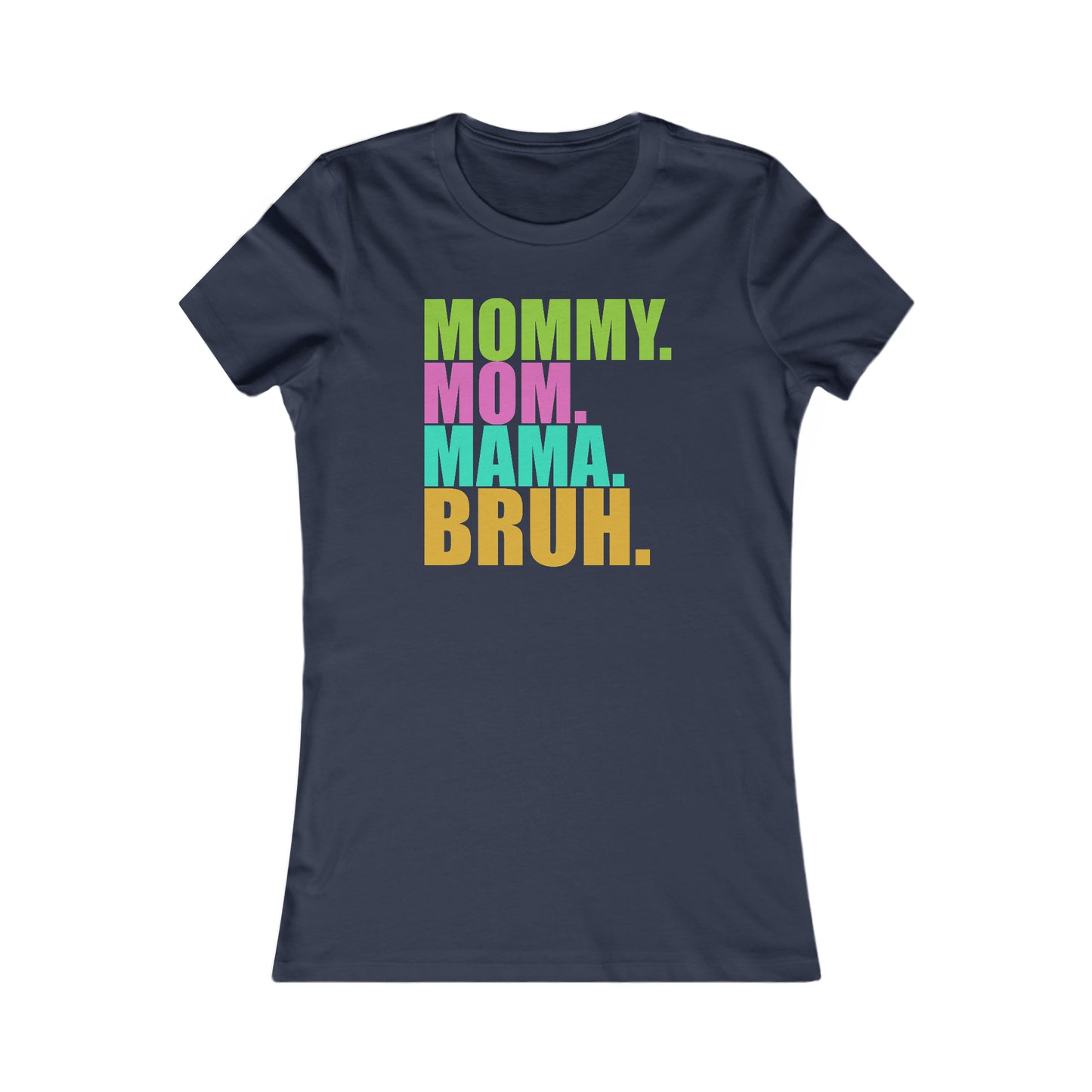 Mommy Bruh -- Women's Favorite Tee