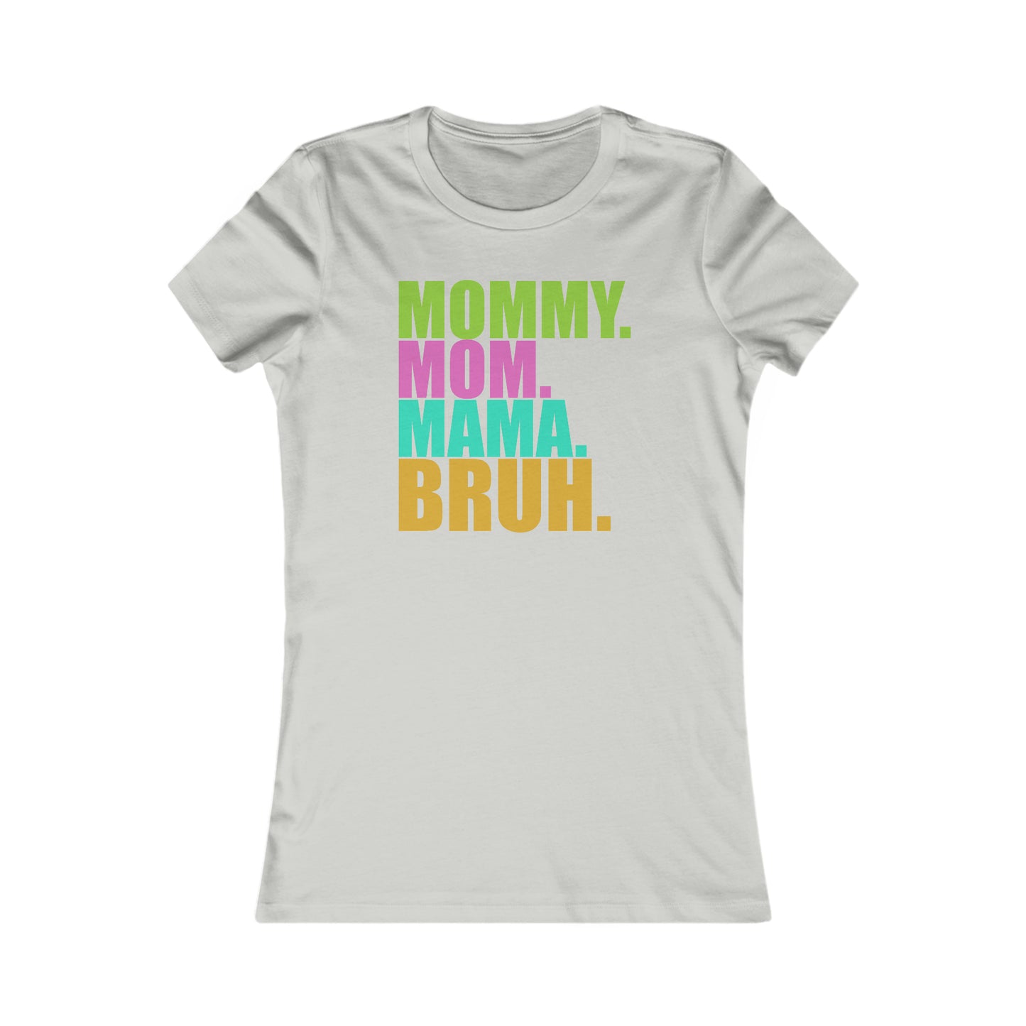 Mommy Bruh -- Women's Favorite Tee