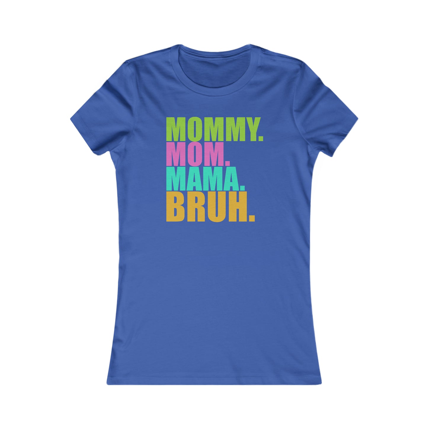 Mommy Bruh -- Women's Favorite Tee