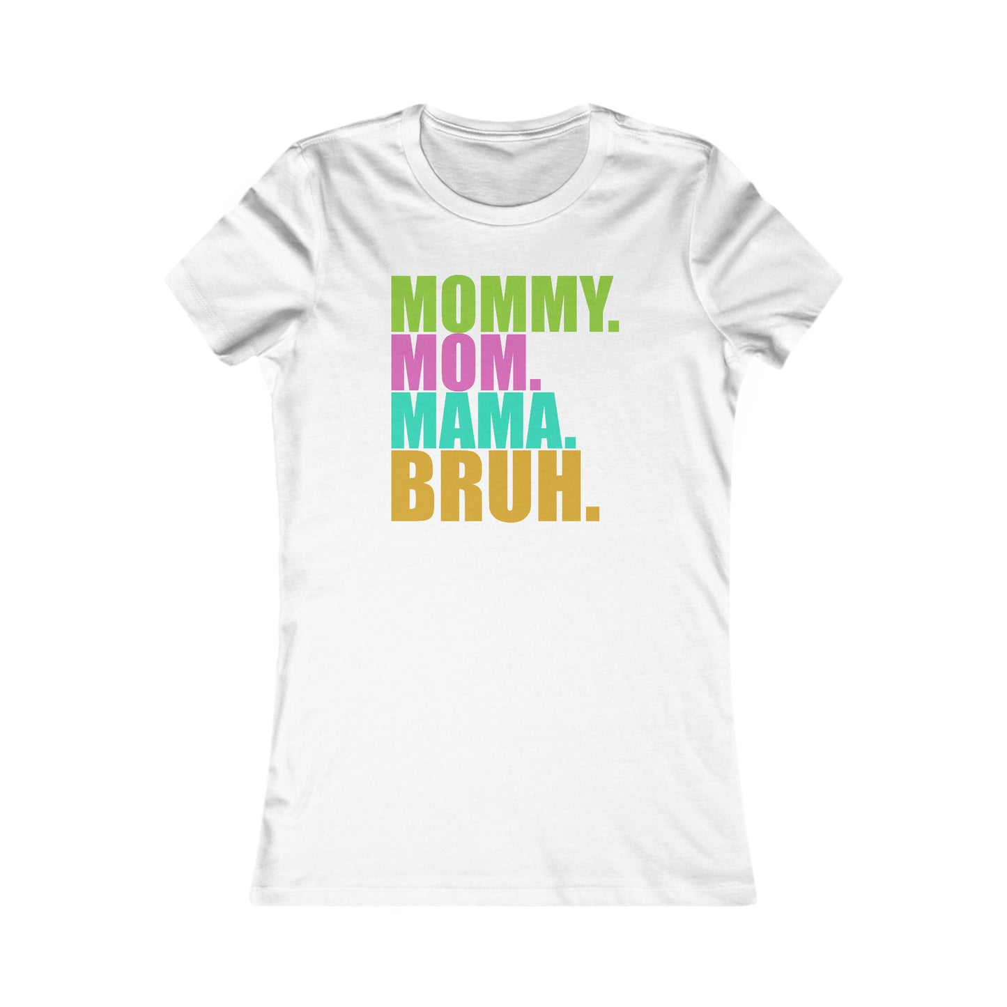 Mommy Bruh -- Women's Favorite Tee